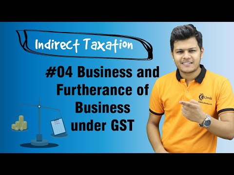 Business and Furtherance of Business under GST - Introduction to GST in India - Indirect Taxation