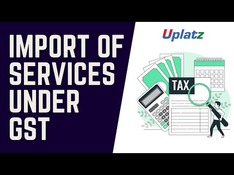 Import of Services under GST | Goods and Services Tax in India | Become a GST Consultant | Uplatz