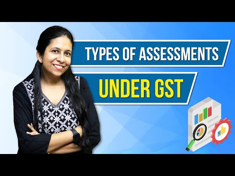 Different Types of Assessments Under GST |  Meaning of Assessment in GST | CA Neha Gupta |