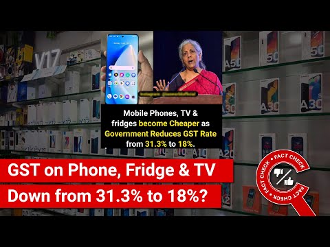 FACT CHECK: Has Govt Recently Reduced GST on Mobile Phones, Fridges & TVs from 31.3% to 18%?