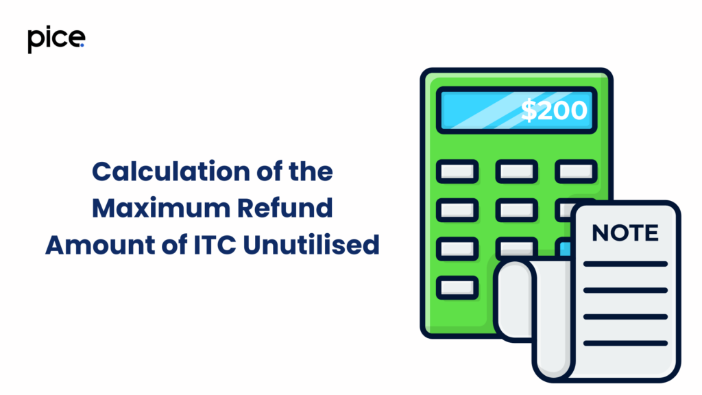 calculation of the maximum refund amount of itc unutilised