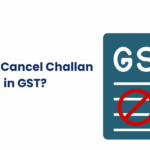 how to cancel challan in gst?