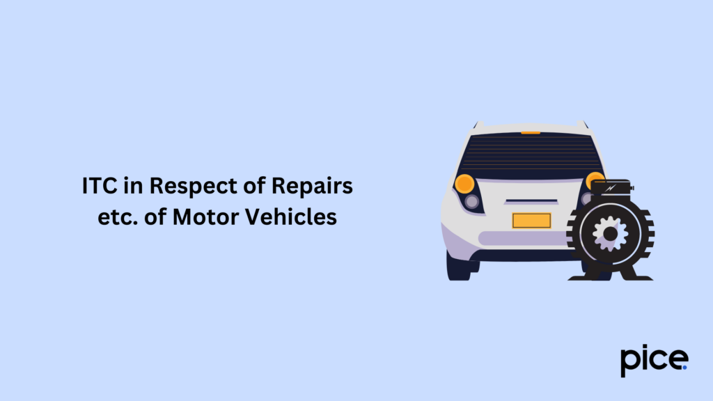 itc in respect of repairs etc. of motor vehicles