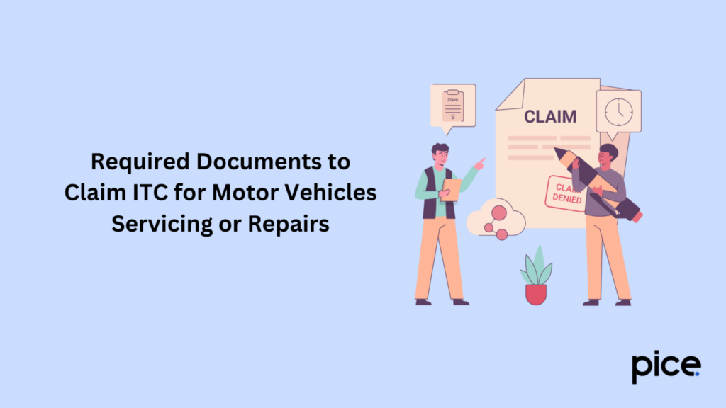 required documents to claim itc for motor vehicles servicing or repairs