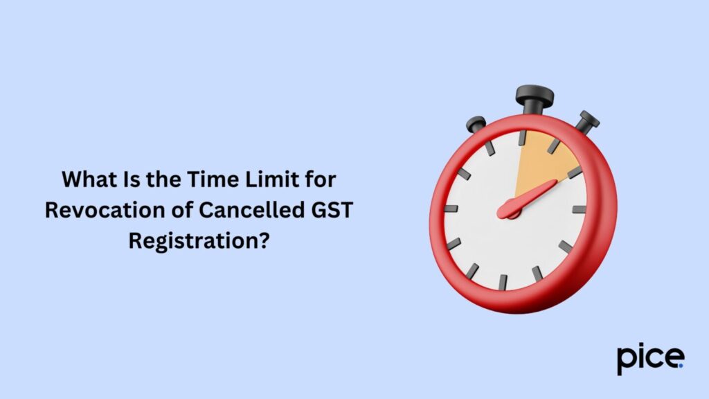 What Is the Time Limit for Revocation of Cancelled GST Registration?