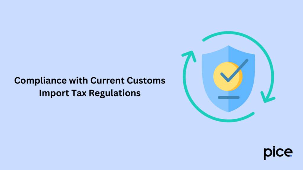 Compliance with Current Customs Import Tax Regulations