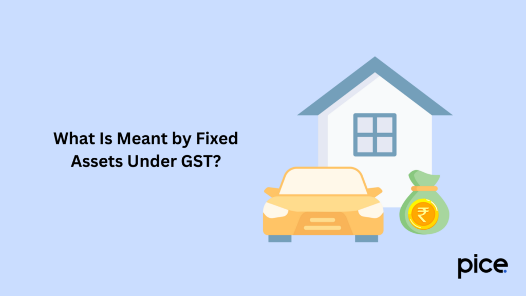 What Is Meant by Fixed Assets Under GST