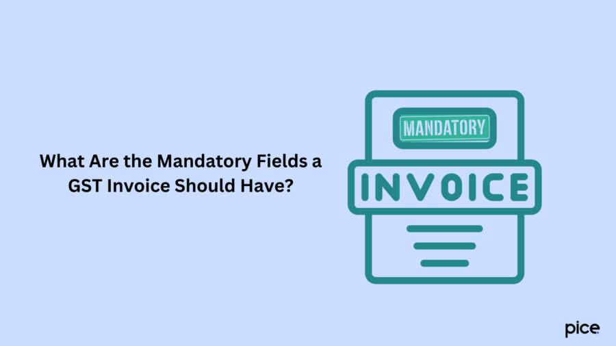 What Are the Mandatory Fields a GST Invoice Should Have?