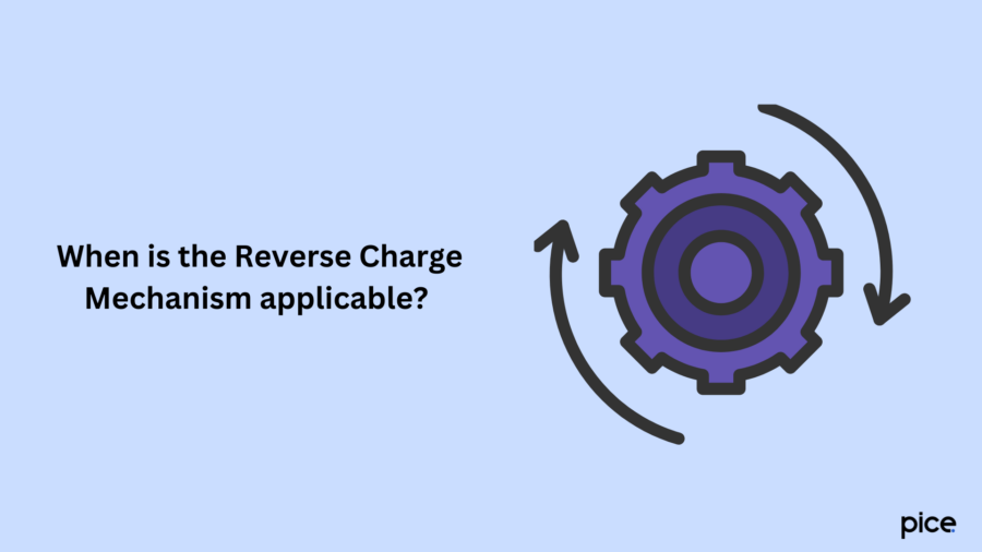 When is the Reverse Charge Mechanism applicable ?