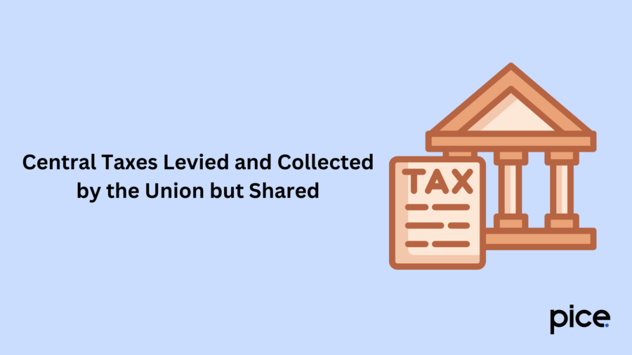 Central Taxes Levied and Collected by the Union but Shared