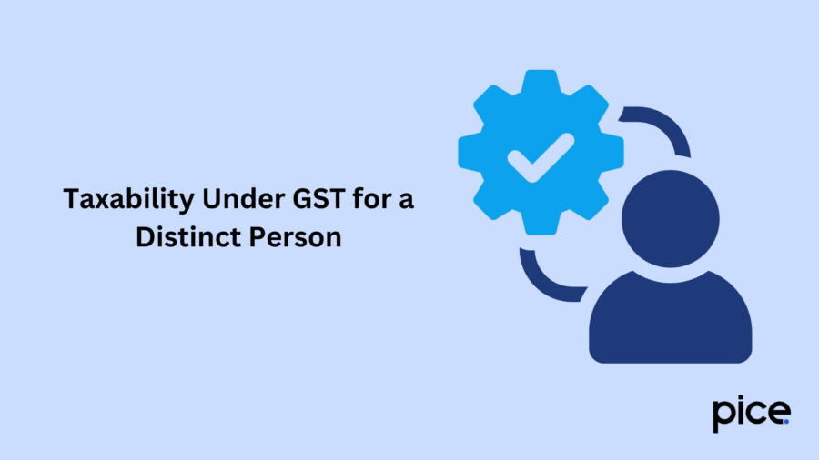 Taxability Under GST for a Distinct Person