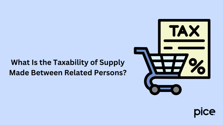 What Is the Taxability of Supply Made Between Related Persons?