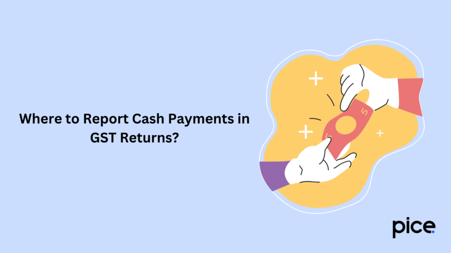 Where to Report Cash Payments in GST Returns?