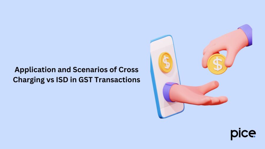 Application and Scenarios of Cross Charging vs ISD in GST Transactions