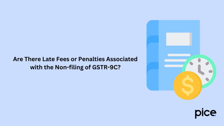 Are There Late Fees or Penalties Associated with the Non-filing of GSTR-9C