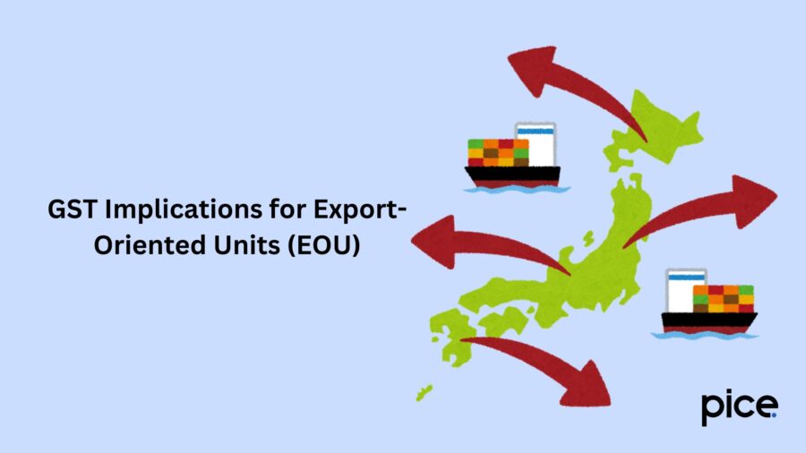 GST Implications for Export-Oriented Units (EOU)