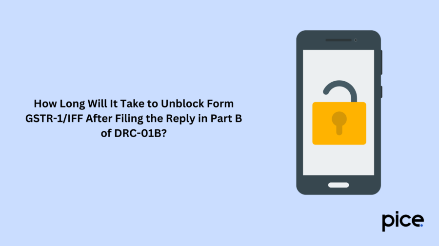 How Long Will It Take to Unblock Form GSTR-1IFF After Filing the Reply in Part B of DRC-01B?