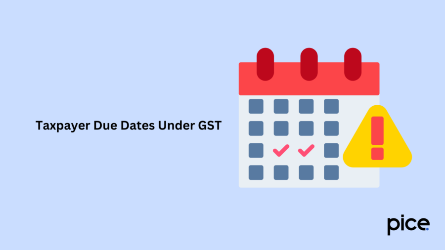 Taxpayer Due Dates Under GST