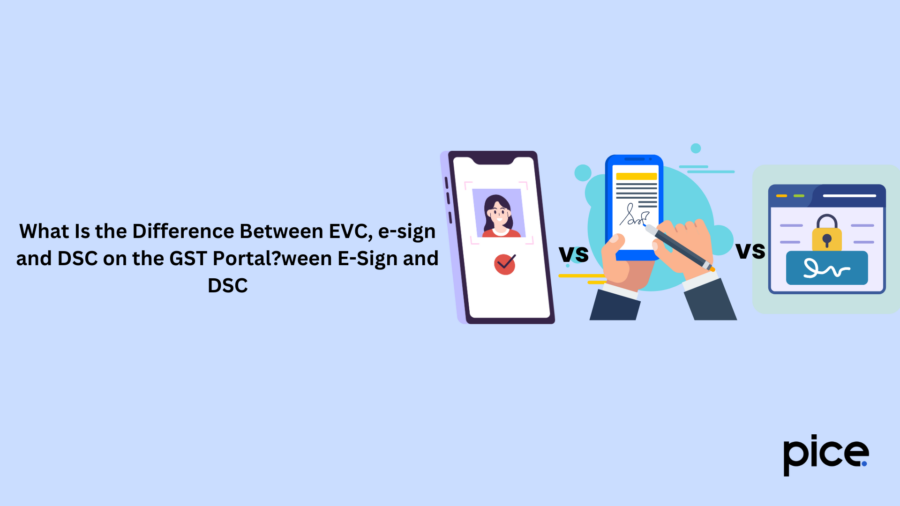 What Is the Difference Between EVC, e-sign and DSC on the GST Portal?