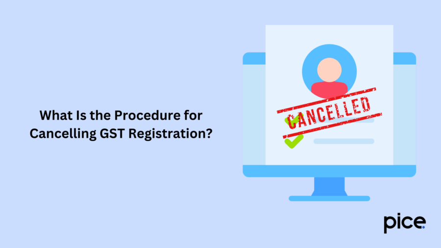 What Is the Procedure for Cancelling GST Registration?