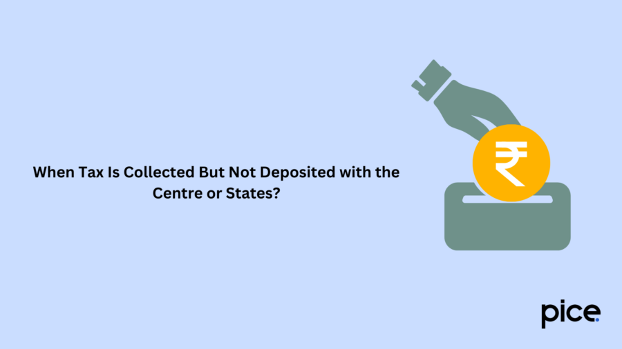 When Tax Is Collected But Not Deposited with the Centre or States