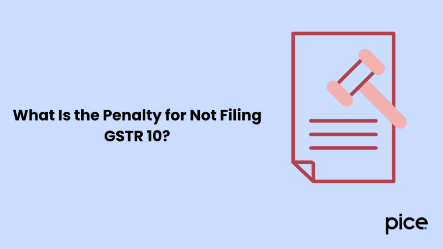 What Is the Penalty for Not Filing GSTR 10?