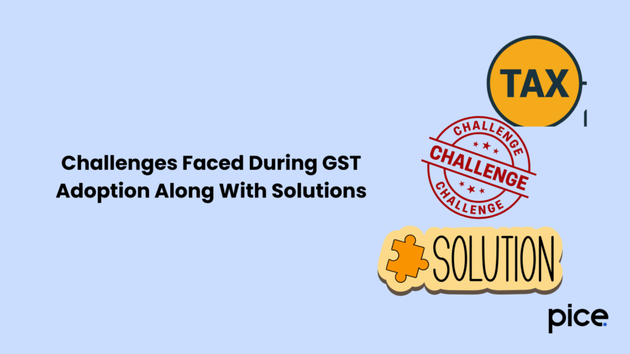 Challenges Faced During GST Adoption Along With Solutions