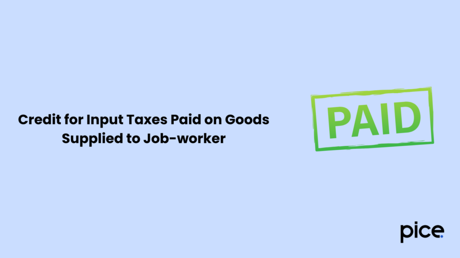 Credit for Input Taxes Paid on Goods Supplied to Job-worker