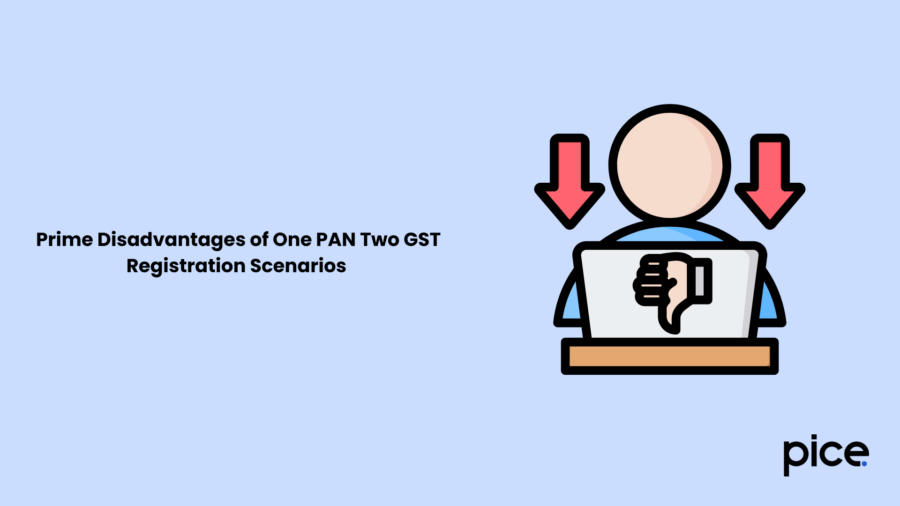 Prime Disadvantages of One PAN Two GST Registration Scenarios
