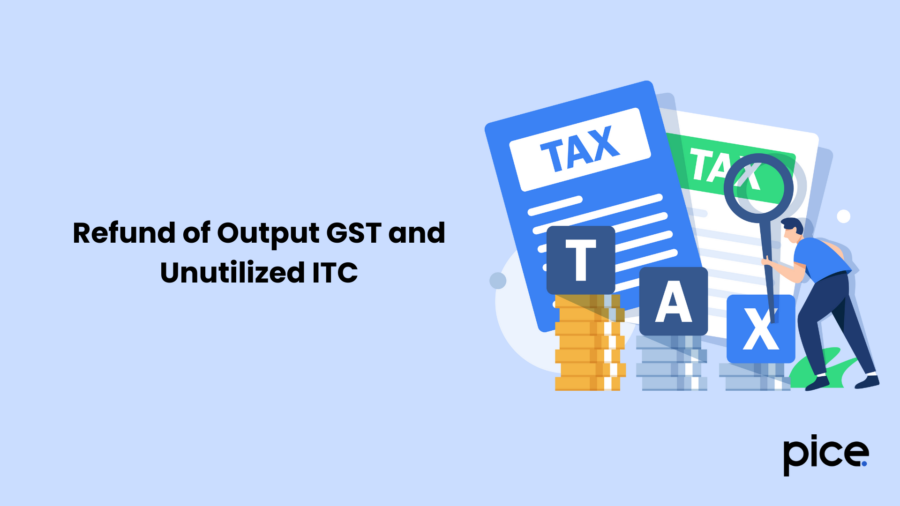 Refund of Output GST and Unutilized ITC