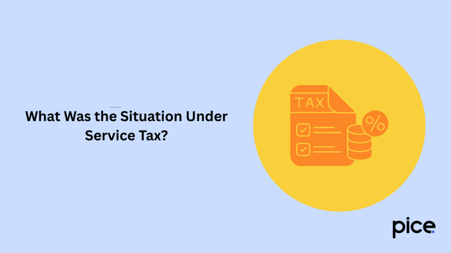 What Was the Situation Under Service Tax?