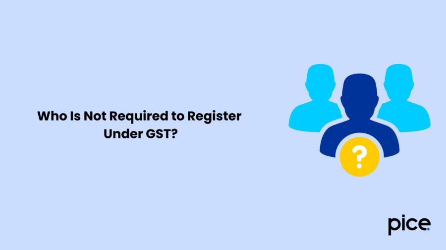 Who Is Not Required to Register Under GST?