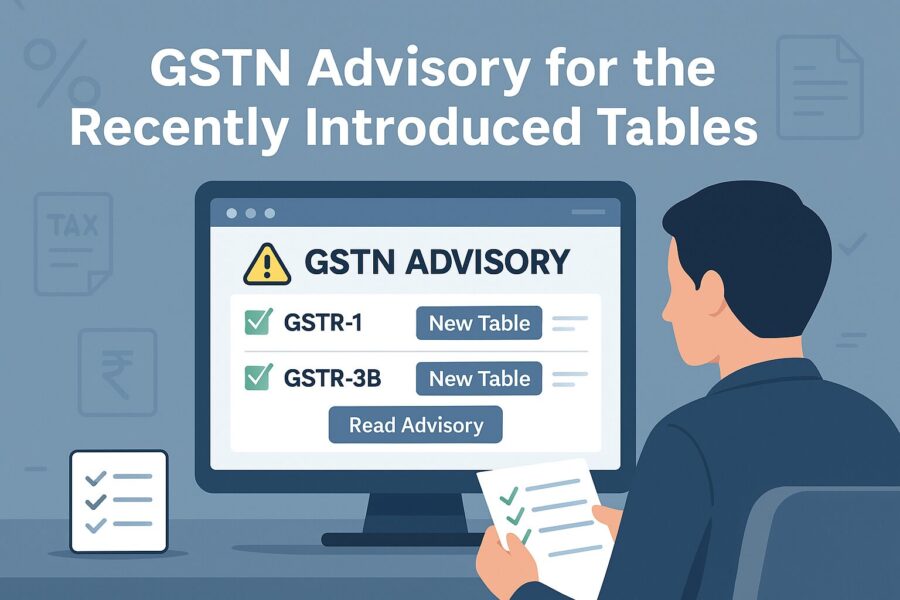 GSTN Advisory for the Recently Introduced Tables