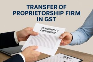 how to transfer proprietorship firm in gst 1
