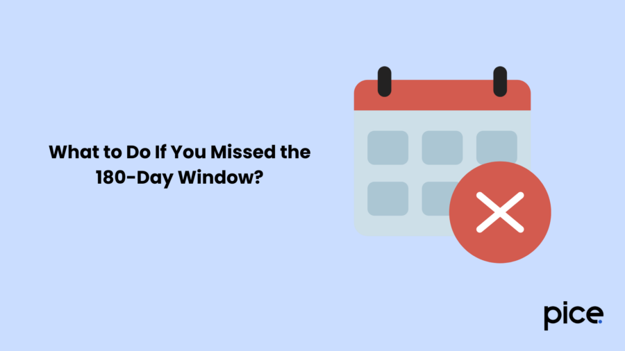 What to Do If You Missed the 180-Day Window?