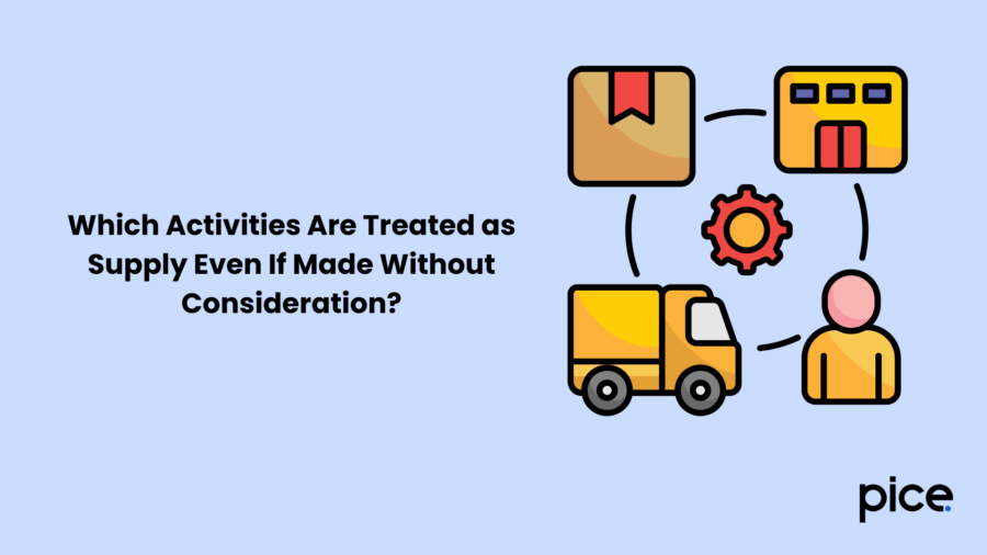 Which Activities Are Treated as Supply Even If Made Without Consideration