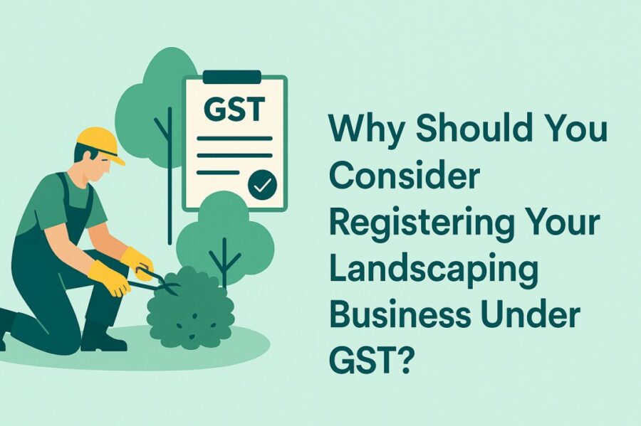 Why Should You Consider Registering Your Landscaping Business Under GST?