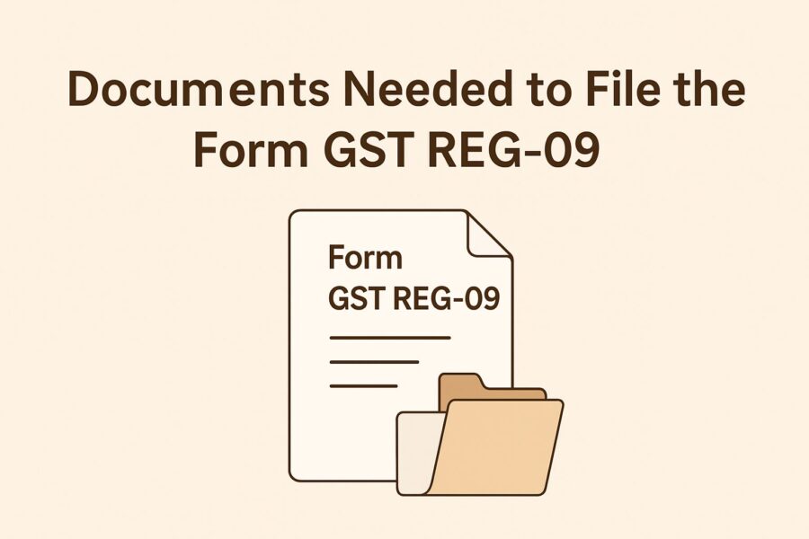 Documents Needed to File the Form GST REG-09