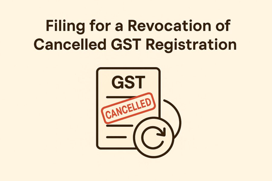 Filing for a Revocation of Cancelled GST Registratio