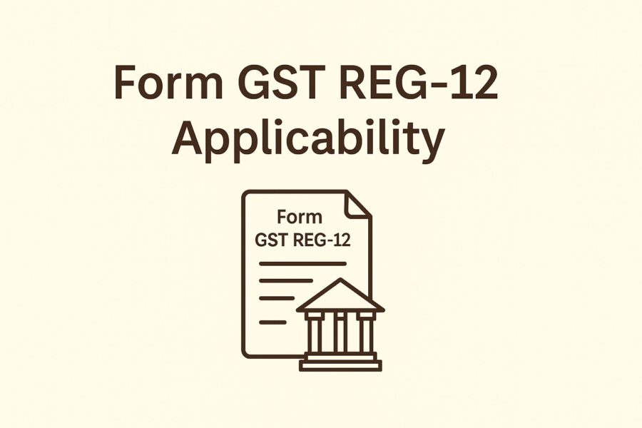 Form GST REG 12 Applicability