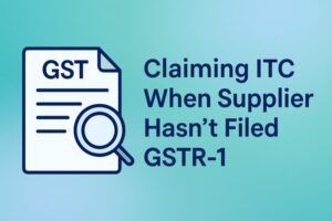 how to claim input tax credit if supplier has not filed gstr 1?