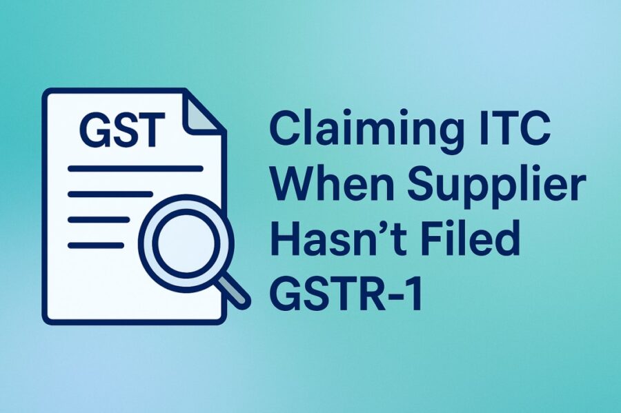 how to claim input tax credit if supplier has not filed gstr 1?