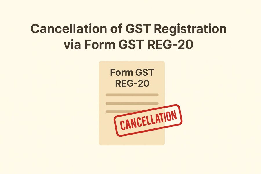 Laying Down Cancellation of GST Registration by Issuing an Order in Form GST REG-20
