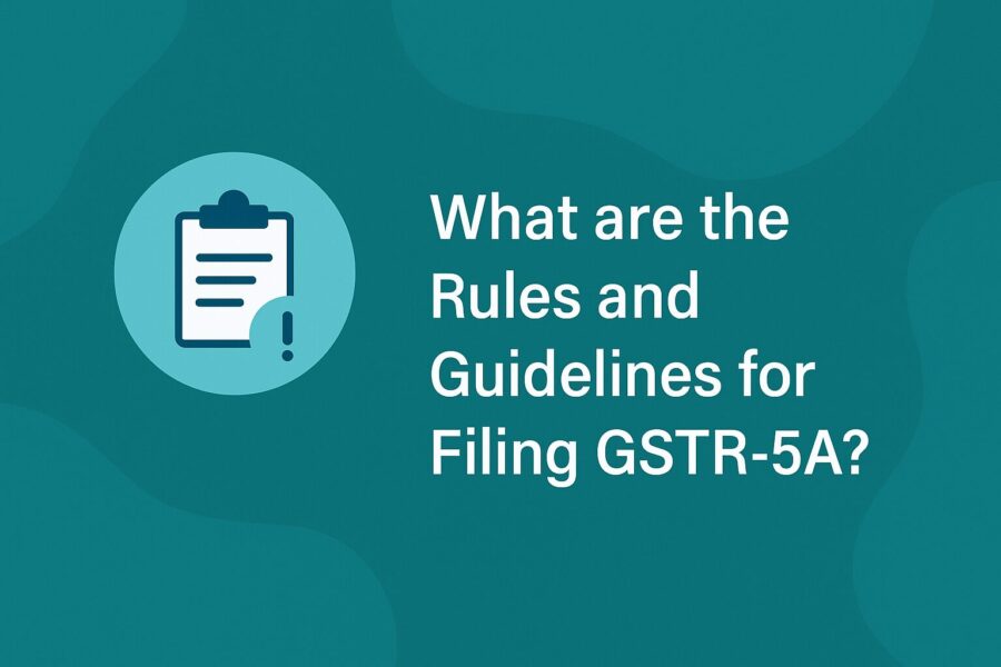 What are the Rules and Guidelines for Filing GSTR-5A?