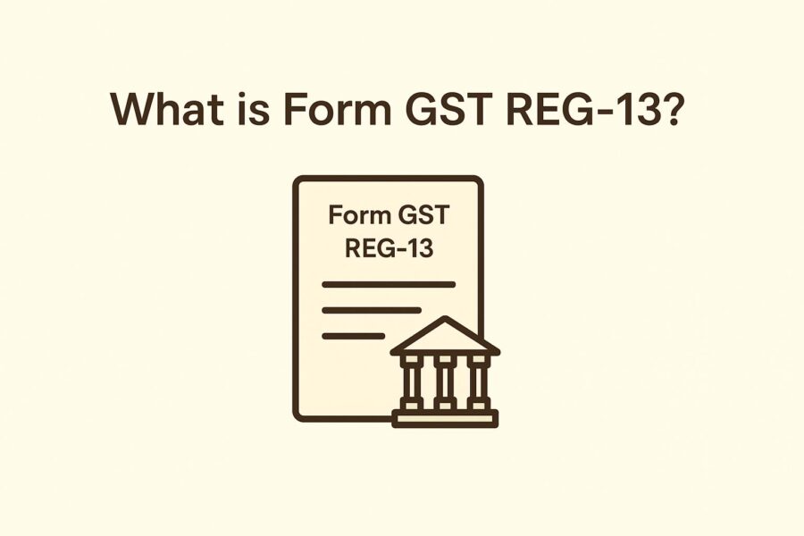 What is form GST REG 13?