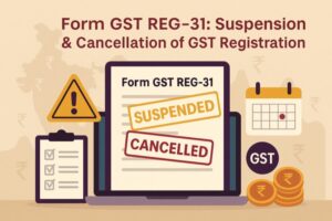 form gst reg 31 suspension & cancellation of gst registration