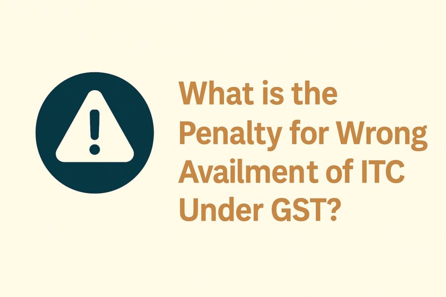What is the Penalty for Wrong Availment of ITC Under GST