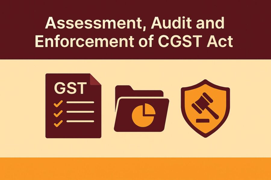 Assessment, Audit and Enforcement of the CGST Act