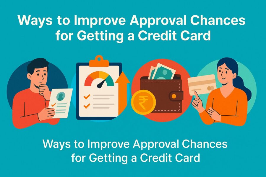 Ways to Improve Approval Chances for Getting a Credit Card