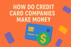how do credit card companies make money? 5 how do credit card companies make money